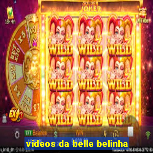 videos da belle belinha